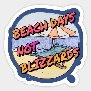 Beach days not blizzards Sticker